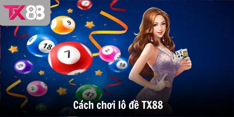 Cách chơi lô đề TX88