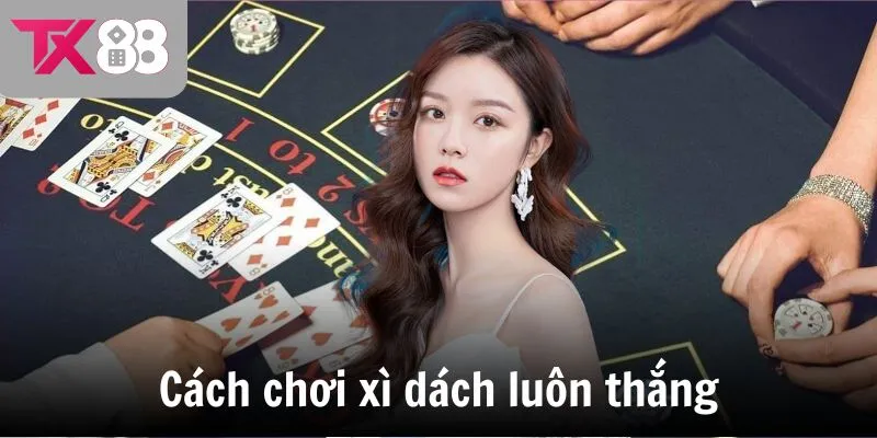 cach choi xi dach luon thang