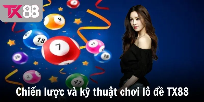 Chiến lược và kỹ thuật chơi lô đề TX88