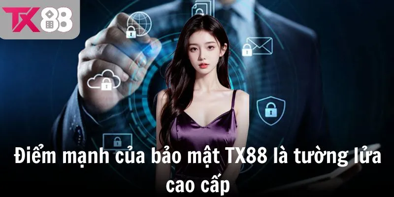 Điểm mạnh của bảo mật TX88 là tường lửa cao cấp