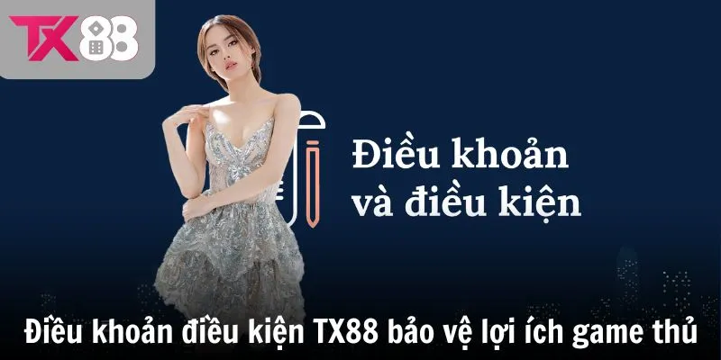 Điều khoản điều kiện TX88 bảo vệ lợi ích game thủ