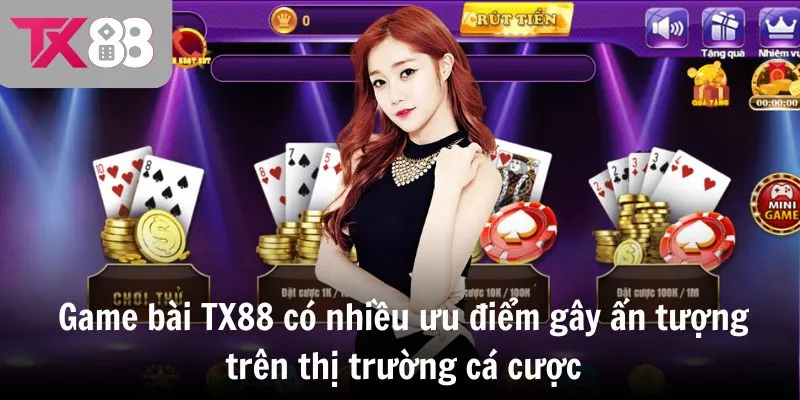 Game bài TX88 có nhiều ưu điểm gây ấn tượng trên thị trường cá cược