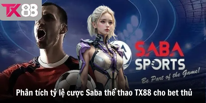 Phân tích tỷ lệ cược Saba thể thao TX88 dành cho bet thủ