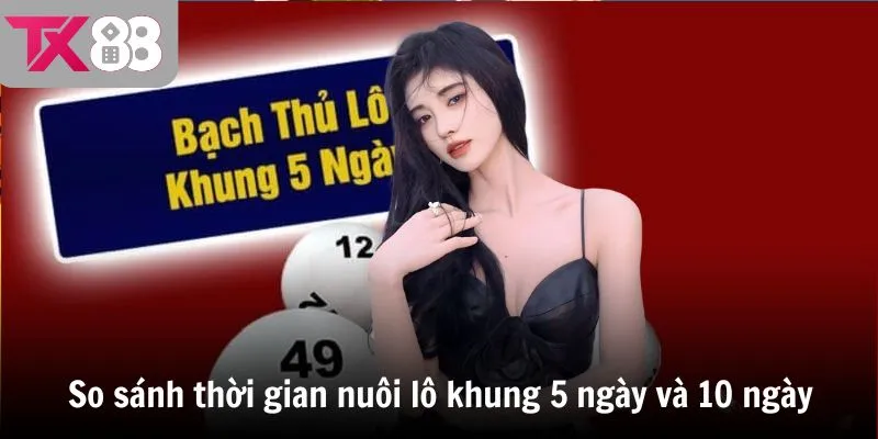 So sánh thời gian nuôi lô khung 5 ngày và 10 ngày