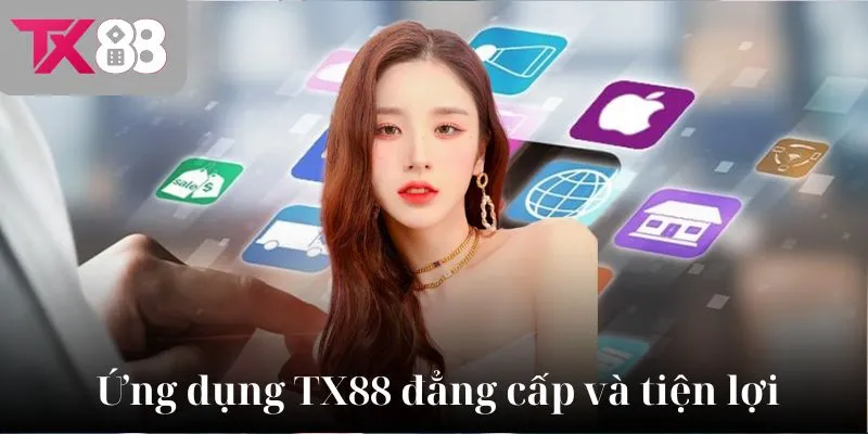 Ứng dụng TX88 đẳng cấp và tiện lợi